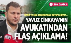 Son dakika! Yavuz Cinkaya’nın avukatından flaş açıklamalar…