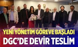 DGC’de devir teslim, yeni yönetim göreve başladı…