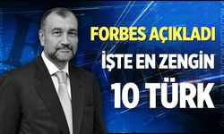 Forbes listeyi güncelledi! 2026 Türkiye'nin en zengin iş insanları kimdir? İşte o liste...