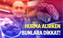 Hurma alırken nelere dikkat edilmeli, hangi hurma tercih edilmeli?