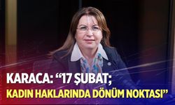 Karaca: “17 Şubat, kadın haklarında dönüm noktası”