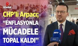 CHP’li Arpacı, Texhibition Fuarı’nı değerlendirdi: “Enflasyonla mücadele topal kaldı”