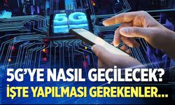 5G'ye nasıl geçilecek?