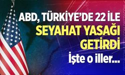 ABD, Türkiye’de 22 İle Seyahat Yasağı Getirdi