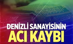 Denizli sanayisinin acı kaybı