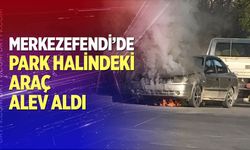 Denizli’de park halindeki araç alev aldı