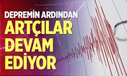 Depremin ardından artçılar devam ediyor