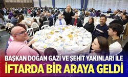 Başkan Doğan gazi ve şehit yakınları ile iftarda bir araya geldi
