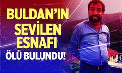 Buldan’ın sevilen esnafı ölü bulundu!