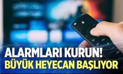 Alarmları kurun! Büyük heyecan başlıyor