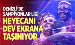 Denizli’de Şampiyonlar Ligi Heyecanı Dev Ekrana Taşınıyor