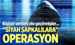 'Siyah Şapkalı Hacker' çetesine operasyon