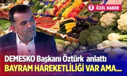DEMESKO Başkanı Öztürk, Ramazan Bayramı öncesi piyasayı değerlendirdi