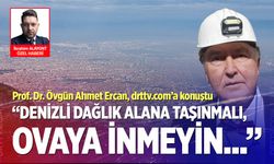 Denizlililer dikkat! Prof. Dr. Övgün Ahmet Ercan; “Denizli’nin dağlık alanlarda konumlanması gerekiyor…”