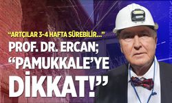 Prof. Dr. Ercan'dan Pamukkale fay hattına dikkat!