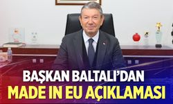 Başkan Derya Baltalı'dan Made In Eu açıklaması