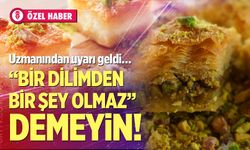 Bayramda ‘Bir dilimden bir şey olmaz’ demeyin! Uzmanından uyarı geldi…