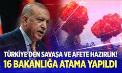 Türkiye'den savaşa ve afete hazırlık! 16 bakanlığa atama yapıldı