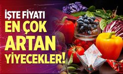 İşte fiyatı en çok artan yiyecekler!