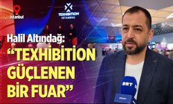 Halil Altındağ: “Texhibition güçlenen bir fuar”