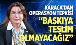 Karaca'dan operasyon tepkisi