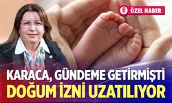 Karaca gündeme getirmişti: Doğum izni uzatılıyor