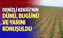 Denizli Kekiği’nin dünü, bugünü ve yarını konuşuldu