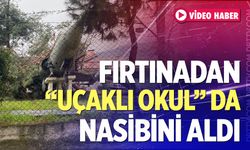 Fırtınadan uçaklı okul da nasibini aldı