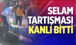 Selam tartışması kanlı bitti
