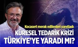Küresel tedarik krizi Türkiye’ye yaradı mı? Süleyman Kocasert’ten flaş sözler…