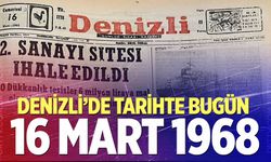Denizli’de Tarihte Bugün – 16 Mart 1968