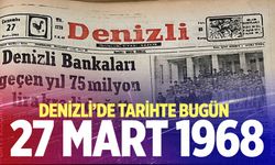 Denizli’de Tarihte Bugün – 27 Mart 1968