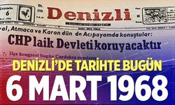 Denizli’de Tarihte Bugün – 6 Mart 1968
