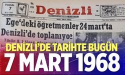 Denizli’de Tarihte Bugün – 7 Mart 1968