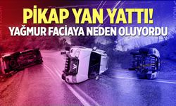 Pikap yan yattı! Yağmur faciaya neden oluyordu...