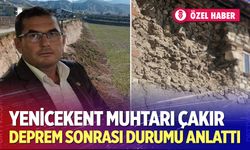 Yenicekent Muhtarı Çakır, deprem sonrası durumu anlattı