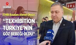 İTHİB Başkanı Ahmet Öksüz; “Texhibition Türkiye’nin göz bebeği oldu”