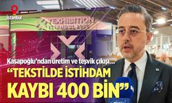 Selim Kasapoğlu, Texhibition Fuarı’nda acı konuştu; “Tekstilde istihdam kaybı 400 bin…”