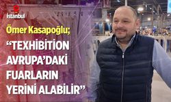 Ömer Kasapoğlu; “Texhibition Avrupa’daki fuarların yerini alabilir”