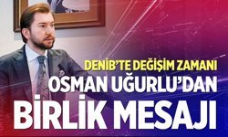 DENİB'te değişim zamanı; Osman Uğurlu'dan birlik mesajı..