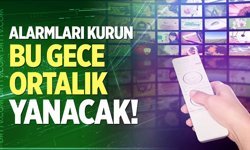 Alarmları kurun! Bu gece ortalık yanacak