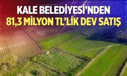 Kale Belediyesi’nden 81,3 milyon TL’lik dev satış