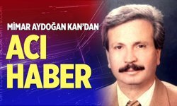 Mimar Aydoğan Kan’dan acı haber