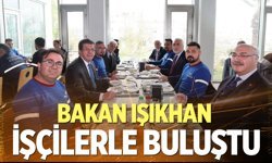 Bakan Işıkhan işçilerle buluştu