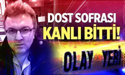 Dost Sofrası Kanlı Bitti: 1 Kişi Hayatını Kaybetti