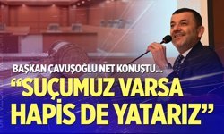 Denizli Büyükşehir Belediye Başkanı Bülent Nuri Çavuşoğlu; “Suçumuz varsa hapis de yatarız”