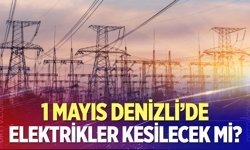 Denizli'de 1 Mayıs’da elektrikler kesilecek mi?