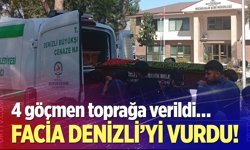 Facia Denizli’yi vurdu! 4 göçmen toprağa verildi