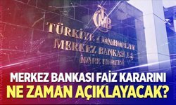 Merkez Bankası Faiz Kararını Ne Zaman Açıklayacak?