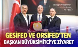 GESİFED ve ORSİFED’ten KSO Başkanı Büyüksimitci’ye Ziyaret